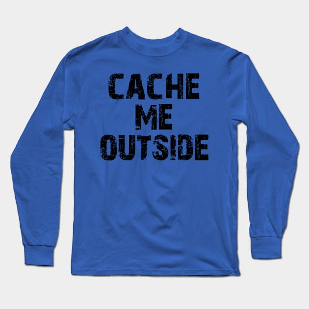 Cache me outside, how bout dah? Funny Geocache Meme 2 Long Sleeve T-Shirt by charlescheshire